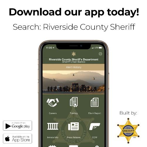 Download our app today! Search: Riverside County Sheriff - Google Play - App Store - Sheriff's Ap