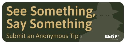 See Something Say Something Submit an Anonymous Tip Opens in new window